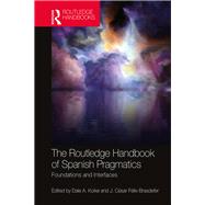 The Routledge Handbook of Spanish Pragmatics by Koike, Dale A.; Felix-brasdefer, J. Cesar, 9781138316461