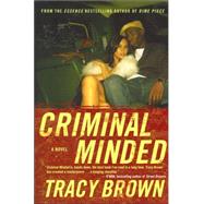 Criminal Minded A Novel by Brown, Tracy, 9780312336462