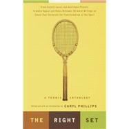The Right Set A Tennis Anthology by PHILLIPS, CARYL, 9780375706462