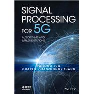 Signal Processing for 5G Algorithms and Implementations by Luo, Fa-Long; Zhang, Charlie Jianzhong, 9781119116462