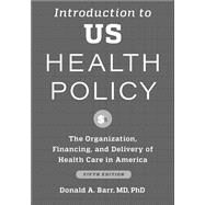 Introduction to US Health Policy by Donald A. Barr, 9781421446462