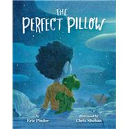 The Perfect Pillow by Pinder, Eric; Sheban, Chris; Sheban, Chris, 9781484746462