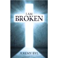 I Am Broken by Byl, Jeremy, 9781512766462