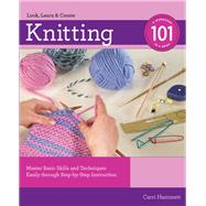 Knitting 101 Master Basic Skills and Techniques Easily through Step-by-Step Instruction by Hammett, Carri, 9781589236462