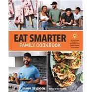 Eat Smarter Family Cookbook 100 Delicious Recipes to Transform Your Health, Happiness, and Connection by Stevenson, Shawn, 9780316456463