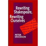 Rewriting Shakespeare, Rewriting Ourselves by Erickson, Peter, 9780520086463