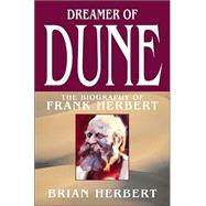 Dreamer of Dune : The Biography of Frank Herbert by Herbert, Brian, 9780765306463