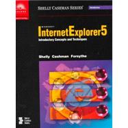 Microsoft Internet Explorer 5 Introductory Concepts and Techniques by Shelly, Gary B.; Cashman, Thomas J.; Forsythe, Steven G., 9780789546463