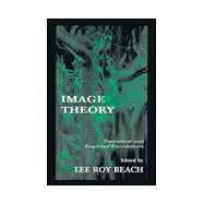 Image Theory: Theoretical and Empirical Foundations by Beach,Lee Roy;Beach,Lee Roy, 9780805826463