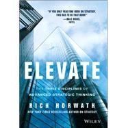 Elevate The Three Disciplines of Advanced Strategic Thinking by Horwath, Rich, 9781118596463