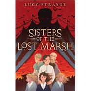 Sisters of the Lost Marsh by Strange, Lucy, 9781338686463