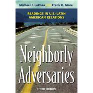 Neighborly Adversaries Readings in U.S.Latin American Relations by Larosa, Michael J.; Mora, Frank O., 9781442226463