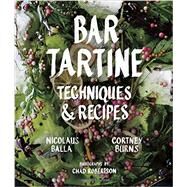 Bar Tartine Techniques & Recipes by Burns, Cortney; Balla, Nicolaus; Newberry, Jan; Robertson, Chad, 9781452126463