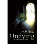 Undying A Novel by Gitlin, Todd, 9781582436463