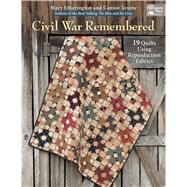 Civil War Remembered: 19 Quilts Using Reproduction Fabrics by Etherington, Mary; Tesene, Connie, 9781604686463