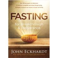 Fasting for Breakthrough and Deliverance by Eckhardt, John, 9781629986463