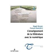 L'enseignement de la littrature avec le numrique by Brunel, Magali; Quet, Franois; Massol, Jean-franois, 9782807606463