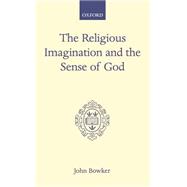 The Religious Imagination and the Sense of God by Bowker, John, 9780198266464