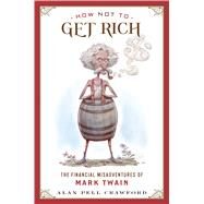 How Not to Get Rich by Crawford, Alan Pell, 9780544836464