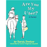 Are You My Uber? A Parody by Dooley, Sarah Amelia; Campbell, Hilary Fitzgerald, 9780762496464