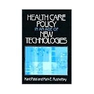 Health Care Policy in an Age of New Technologies by Patel; Kant, 9780765606464