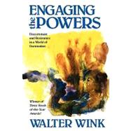 Engaging the Powers : Discernment and Resistance in a World of Domination by Wink, Walter, 9780800626464