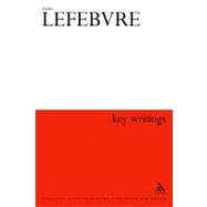 Henri Lefebvre: Key Writings by Elden, Stuart; Kofman, Eleonore; Lebas, Elizabeth; Lefebvre, Henri, 9780826466464