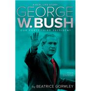 George W. Bush Our Forty-Third President by Gormley, Beatrice, 9781481446464