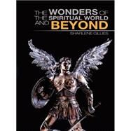 The Wonders of the Spiritual World and Beyond by Gillies, Sharlene, 9781491896464