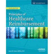 Principles of Healthcare Reimbursement, Sixth Edition by Anne B. Casto, RHIA, CCS, 9781584266464