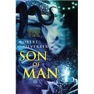 Son of Man by Silverberg, Robert, 9781591026464