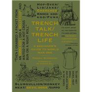 Trench Talk Trench Life A Beginner's Guide to World War One by Winkowski, Frederic; Bull, Stephen, 9781943876464