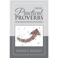 Those Practical Proverbs by Balsley, David A., 9781973646464