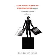 Slow Cures and Bad Philosophers by Elliott, Carl; Edwards, James C. (CON); Churchill, Larry R. (CON); Nelson, James Lindemann (CON), 9780822326465