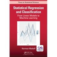 Statistical Regression and Classification: From Linear Models to Machine Learning by Matloff; Norman, 9781138066465