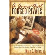 A Game That Forged Rivals: How Competition Between Two New England High Schools Created One of the Greatest Traditions in Football by BODANZA MARK C, 9781440156465