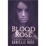 Blood Rose by Rose, Danielle, 9781511506465