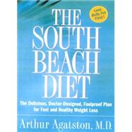 The South Beach Diet The Delicious, Doctor-Designed, Foolproof Plan for Fast and Healthy Weight Loss by AGATSTON, ARTHUR, 9781579546465