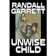 Unwise Child by Garrett, Randall, 9781603126465