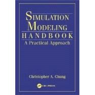 Simulation Modeling Handbook: A Practical Approach by Chung, Christopher A., 9780203496466