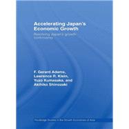 Accelerating Japan's Economic Growth : Resolving Japan's Growth Controversy by Adams, F. Gerard; Klein, Lawrence R.; Yuzo, Kumasaka; Akihiko, Shinozaki, 9780203946466
