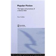 Popular Fiction: The Logics and Practices of a Literary Field by Gelder; Ken, 9780415356466