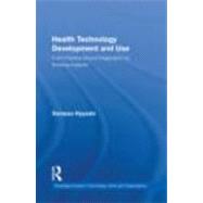 Health Technology Development and Use: From Practice-Bound Imagination to Evolving Impacts by Hyysalo; Sampsa, 9780415806466