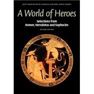 A World of Heroes: Selections from Homer, Herodotus and Sophocles by Joint Association of Classical Teachers' Greek Course, 9780521736466