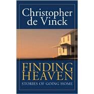Finding Heaven : Stories of Going Home by de Vinck, Christopher, 9780829416466