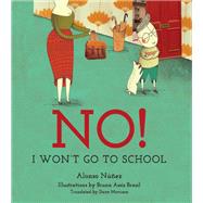 No! I Won't Go to School by Nez, Alonso; Brasil, Bruna Assis; Morrison, Dave, 9780884486466