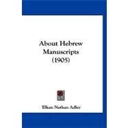 About Hebrew Manuscripts by Adler, Elkan Nathan, 9781120136466