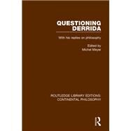 Questioning Derrida: With His Replies on Philosophy by Meyer; Michel, 9781138296466