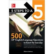 5 Steps to a 5: 500 AP English Language Questions to Know by Test Day, Second Edition by Ambrose, Allyson, 9781259836466