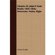 Charles St. John's Note Books 1846-1856 by St John, Charles, 9781409796466